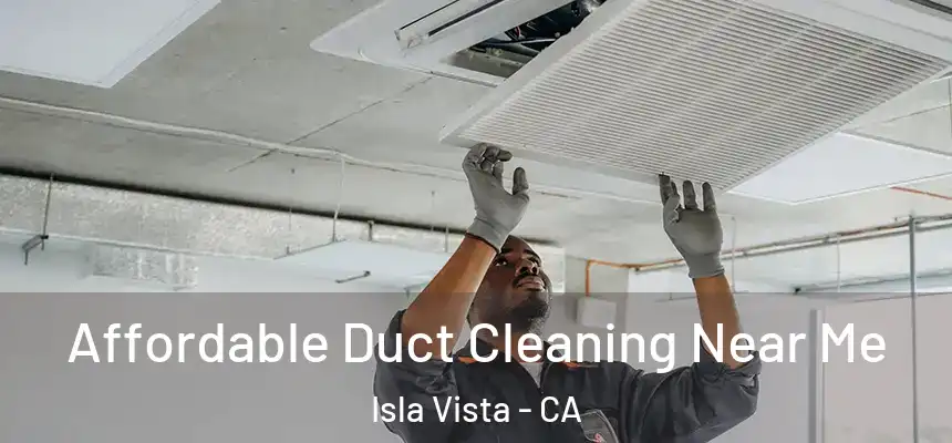 Affordable Duct Cleaning Near Me Isla Vista - CA