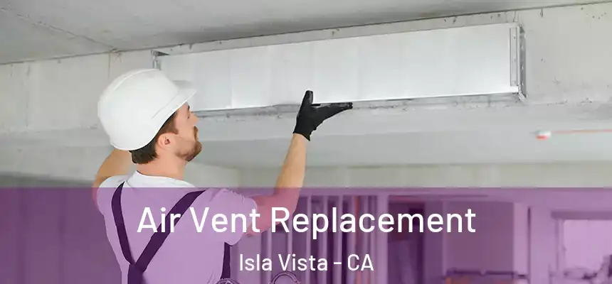  Air Vent Replacement Isla Vista - CA