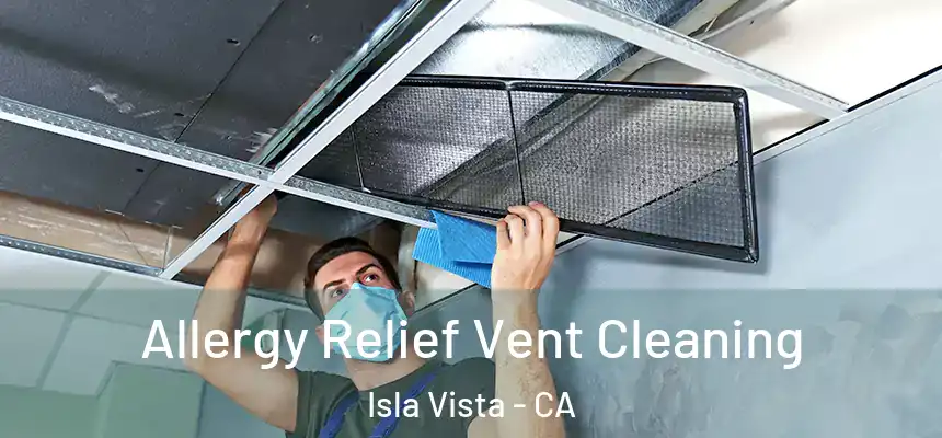  Allergy Relief Vent Cleaning Isla Vista - CA