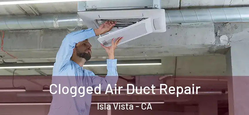  Clogged Air Duct Repair Isla Vista - CA