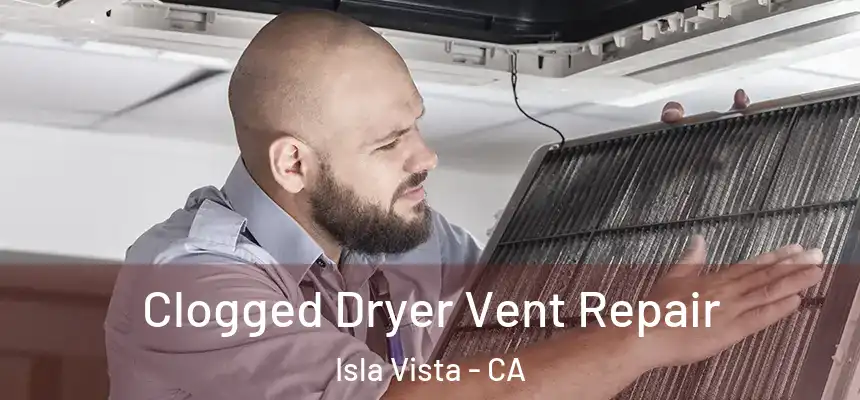  Clogged Dryer Vent Repair Isla Vista - CA