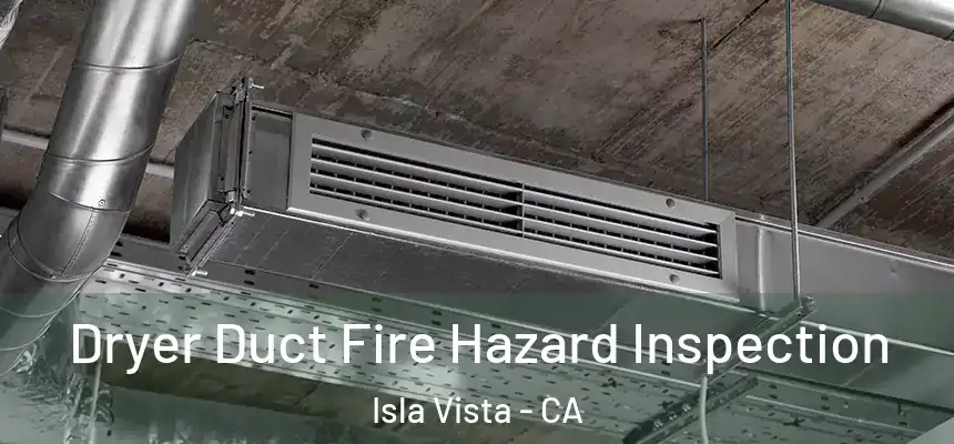  Dryer Duct Fire Hazard Inspection Isla Vista - CA