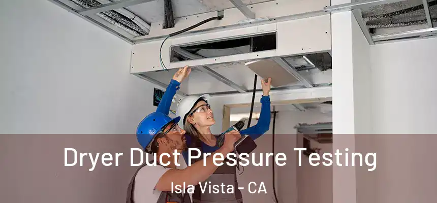 Dryer Duct Pressure Testing Isla Vista - CA