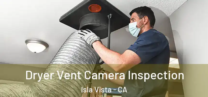  Dryer Vent Camera Inspection Isla Vista - CA