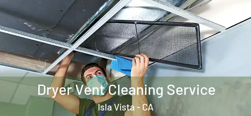  Dryer Vent Cleaning Service Isla Vista - CA