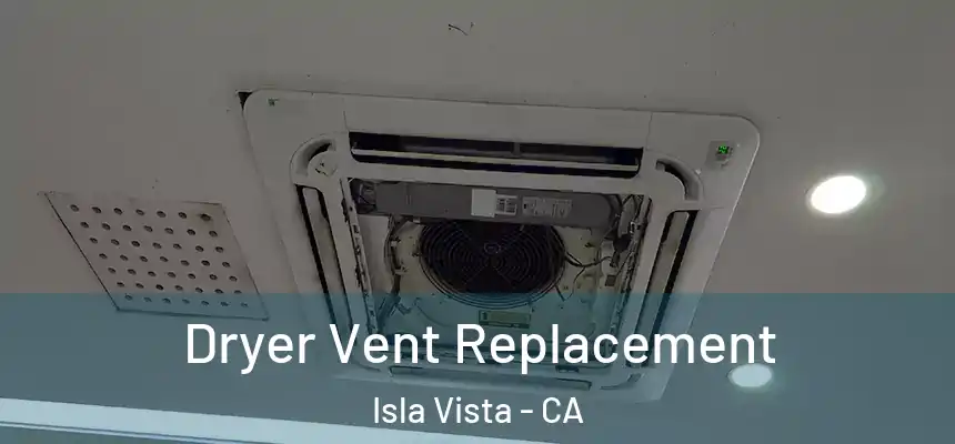  Dryer Vent Replacement Isla Vista - CA
