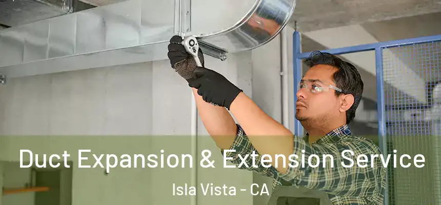  Duct Expansion & Extension Service Isla Vista - CA