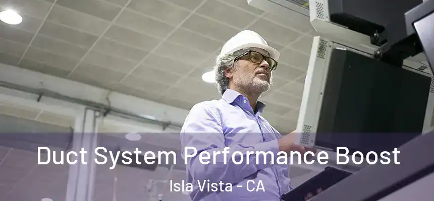  Duct System Performance Boost Isla Vista - CA