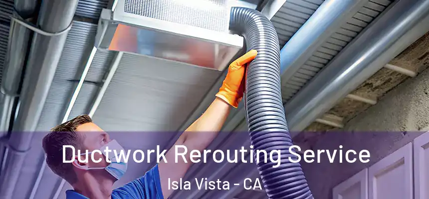 Ductwork Rerouting Service Isla Vista - CA