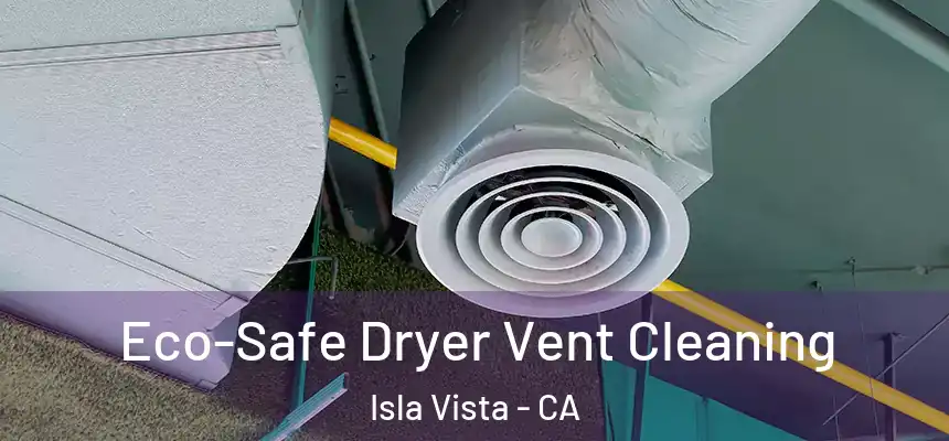  Eco-Safe Dryer Vent Cleaning Isla Vista - CA