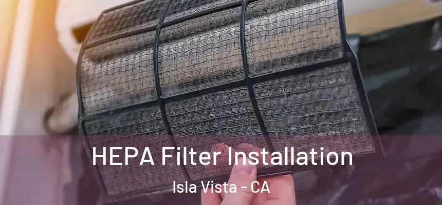 HEPA Filter Installation Isla Vista - CA