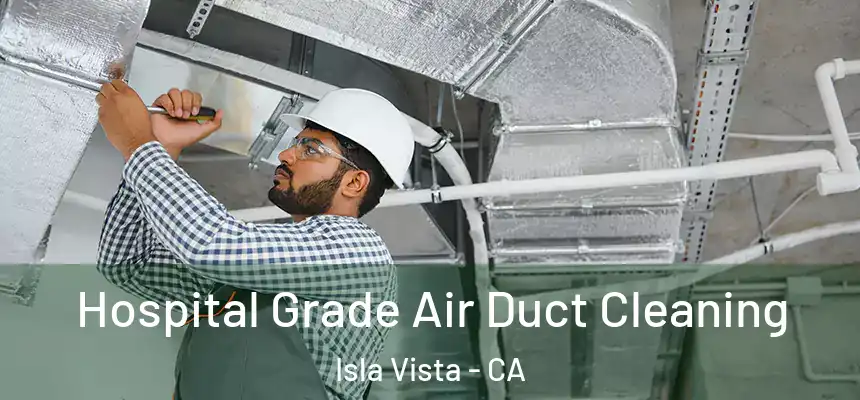 Hospital Grade Air Duct Cleaning Isla Vista - CA