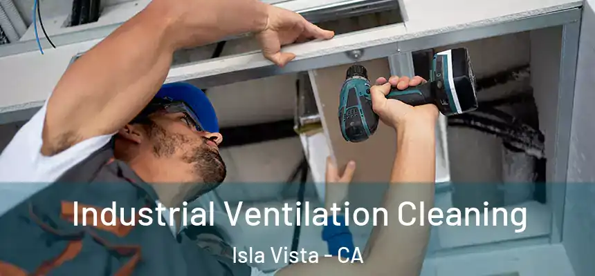 Industrial Ventilation Cleaning Isla Vista - CA