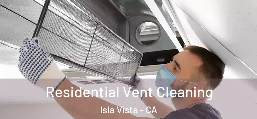 Residential Vent Cleaning Isla Vista - CA