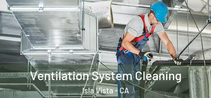 Ventilation System Cleaning Isla Vista - CA