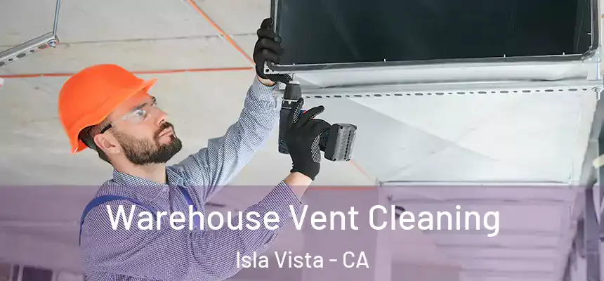 Warehouse Vent Cleaning Isla Vista - CA